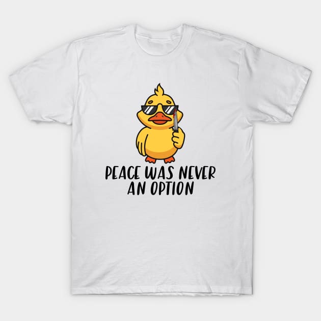 Peace Was Never An Option Funny Duck T-Shirt by zofry's life